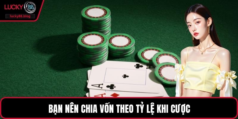 Bạn nên chia vốn theo tỷ lệ khi cược