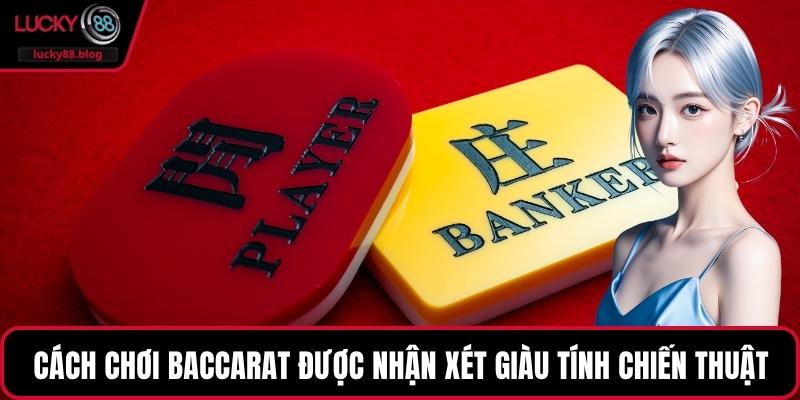 Cách chơi baccarat được nhận xét giàu tính chiến thuật
