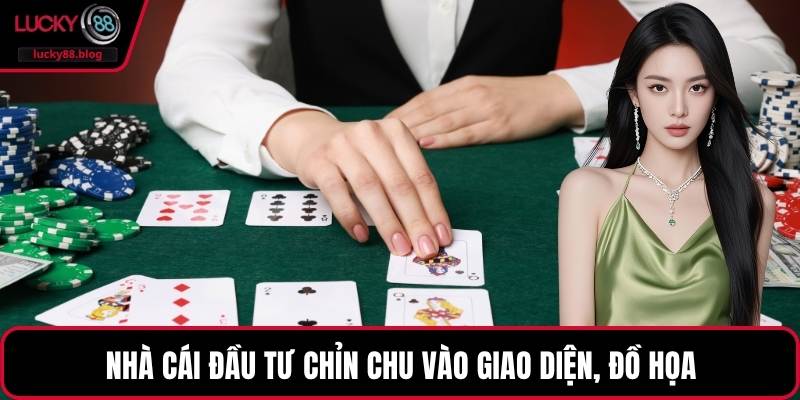 Nhà cái đầu tư chỉn chu vào giao diện, đồ họa