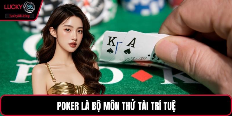 Poker là bộ môn thử tài trí tuệ