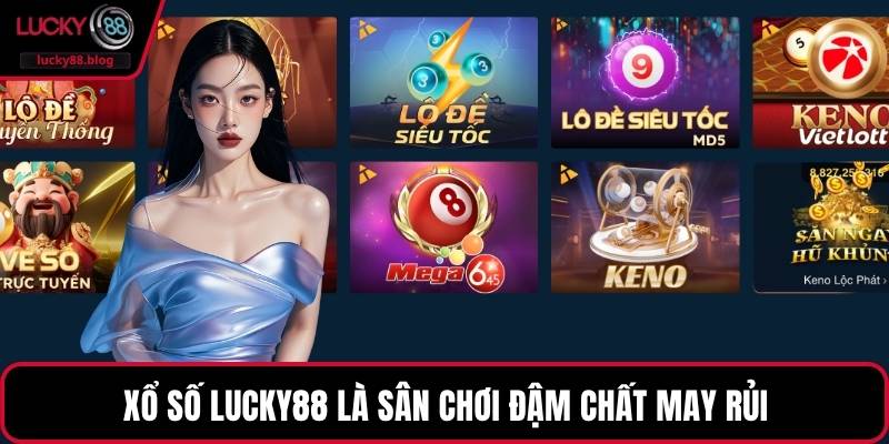 Xổ số LUCKY88 là sân chơi đậm chất may rủi